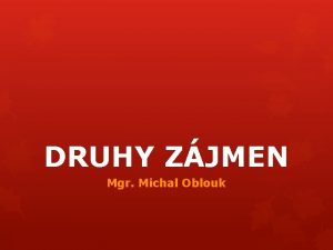 DRUHY ZJMEN Mgr Michal Oblouk ZJMENA zastupuj podstatn