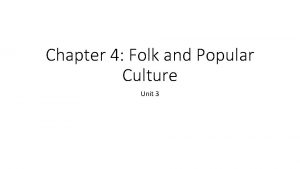 Chapter 4 Folk and Popular Culture Unit 3