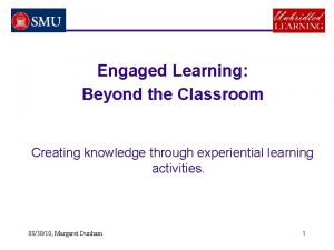 Engaged Learning Beyond the Classroom Creating knowledge through