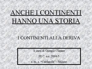 ANCHE I CONTINENTI HANNO UNA STORIA I CONTINENTI