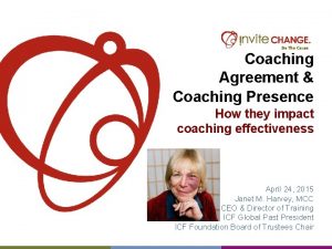Coaching Agreement Coaching Presence How they impact coaching