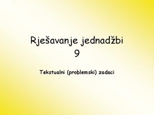 Rjeavanje jednadbi 9 Tekstualni problemski zadaci A sad