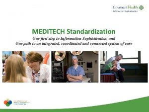 MEDITECH Standardization Our first step to Information Sophistication