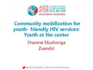 Community mobilization for youth friendly HIV services Youth