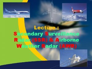 Lecture Secondary Surveillance Radar SSR Airborne Weather Radar
