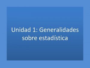 Unidad 1 Generalidades sobre estadstica Importancia de estadstica