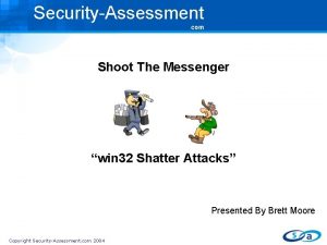 SecurityAssessment com Shoot The Messenger win 32 Shatter