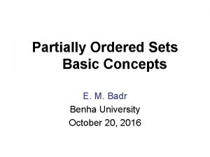 Partially Ordered Sets Basic Concepts E M Badr