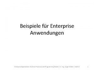 Beispiele fr Enterprise Anwendungen Enterprise Applications Business Processes