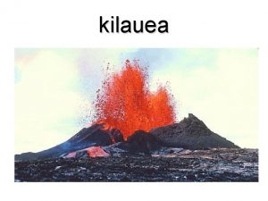 kilauea Description du kilauea Le volcan Kilauea est