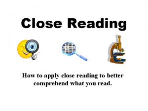 Close Reading How to apply close reading to