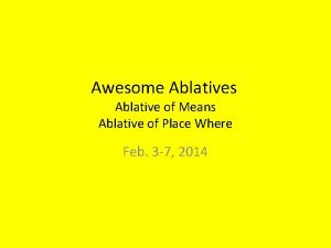 Awesome Ablatives Ablative of Means Ablative of Place