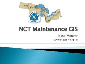 NCT Maintenance GIS Jesse Mourer Advisor Jan Wallgrn