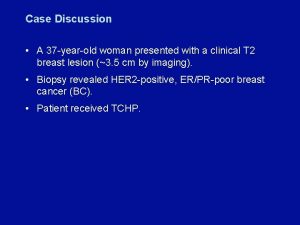 Case Discussion A 37 yearold woman presented with