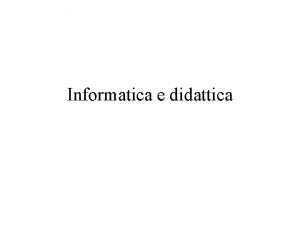 Informatica e didattica Obiettivi del corso Analisi dei