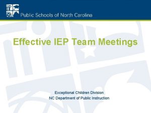 Effective IEP Team Meetings Exceptional Children Division NC