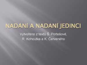 NADN A NADAN JEDINCI Vytvoeno z text Porteov