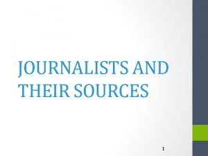 JOURNALISTS AND THEIR SOURCES 1 Moral Obligation Journalists
