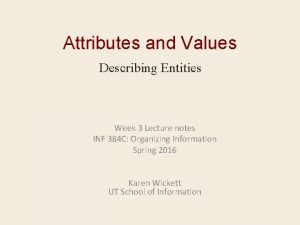 Attributes and Values Describing Entities Week 3 Lecture