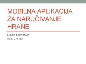 MOBILNA APLIKACIJA ZA NARUIVANJE HRANE Nikola Obradovi 2017271255