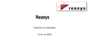 Reaxys Presenter Dr Hadi Adibi 12 th Jun