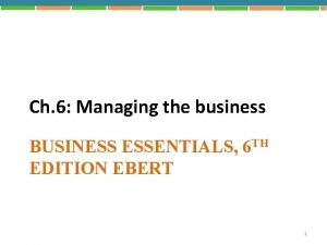 Ch 6 Managing the business BUSINESS ESSENTIALS 6