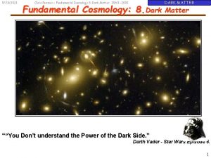 5202021 DARK MATTER Chris Pearson Fundamental Cosmology 8