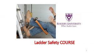 Ladder Safety COURSE Rhodes University Introduction to Ladder