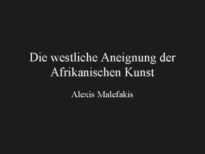 Die westliche Aneignung der Afrikanischen Kunst Alexis Malefakis