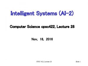 Intelligent Systems AI2 Computer Science cpsc 422 Lecture