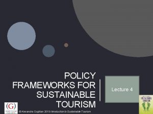 POLICY FRAMEWORKS FOR SUSTAINABLE TOURISM Alexandra Coghlan 2019