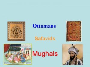 Ottomans Safavids Mughals The Mongol invasions of the