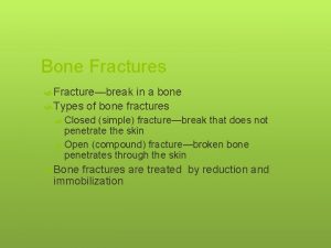 Bone Fractures Fracturebreak in a bone Types of