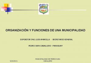 ORGANIZACIN Y FUNCIONES DE UNA MUNICIPALIDAD EXPOSITOR ING