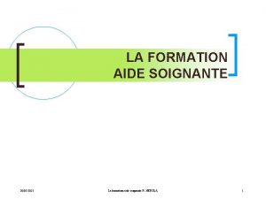 LA FORMATION AIDE SOIGNANTE 20052021 La formation aidesoignante