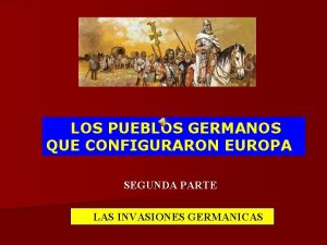 LOS PUEBLOS GERMANOS QUE CONFIGURARON EUROPA SEGUNDA PARTE