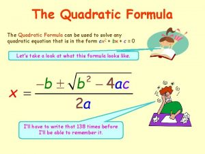 The quadratic formula can be used to