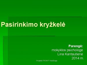 Pasirinkimo krykel Pareng mokyklos psicholog Lina Kantautien 2014