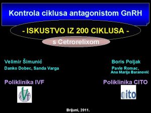 Kontrola ciklusa antagonistom Gn RH ISKUSTVO IZ 200