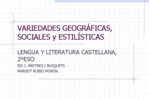 VARIEDADES GEOGRFICAS SOCIALES y ESTILSTICAS LENGUA Y LITERATURA