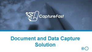 Document and Data Capture Solution 1 Is your