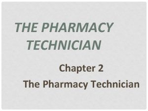 THE PHARMACY TECHNICIAN Chapter 2 The Pharmacy Technician