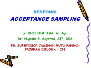 RESPONSI ACCEPTANCE SAMPLING Ir BUDI NURTAMA M Agr