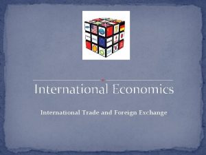 International Economics International Trade and Foreign Exchange International
