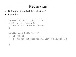 Recursion Definition A method that calls itself Examples