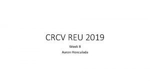 CRCV REU 2019 Week 8 Aaron Honculada Current