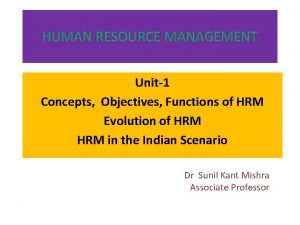 HUMAN RESOURCE MANAGEMENT Unit1 Concepts Objectives Functions of