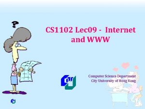 CS 1102 Lec 09 Internet and WWW Computer