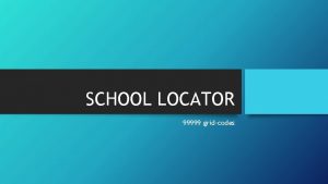 SCHOOL LOCATOR 99999 gridcodes School Locator School Locator