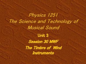 Physics 1251 The Science and Technology of Musical